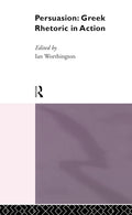 Persuasion: Greek Rhetoric in Action - Scholarly Ian