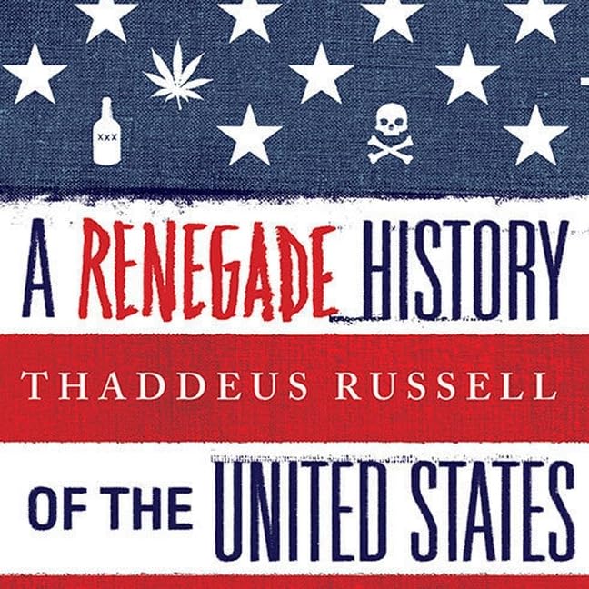 A Renegade History of the United States by Thaddeus Russell