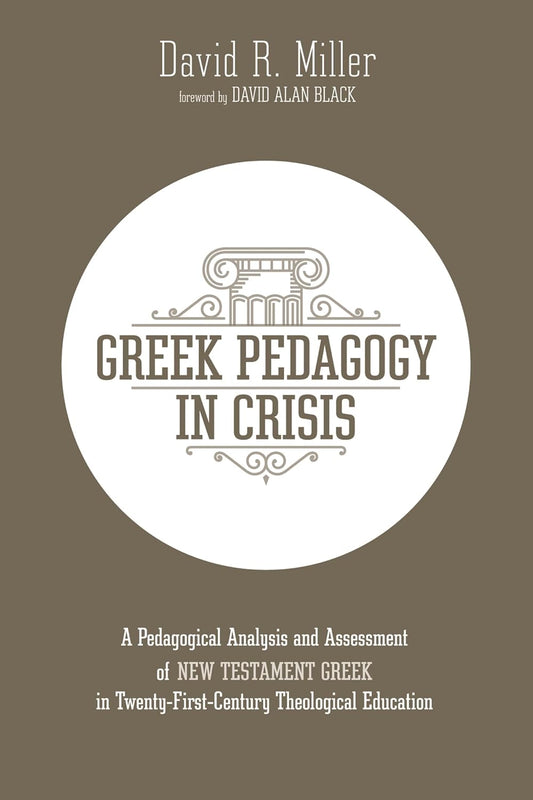 Greek Pedagogy in Crisis: Analyzing New Testament Greek Education