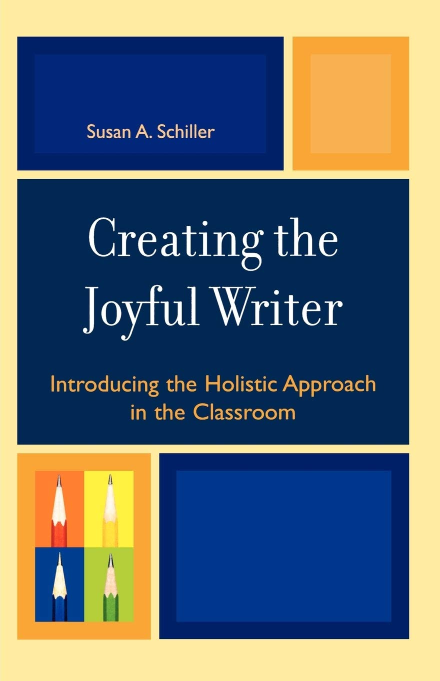 Creating the Joyful Writer: A Holistic Approach in the Classroom