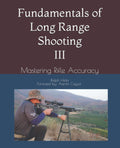 Fundamentals of Long Range Shooting III: Mastering Rifle Accuracy