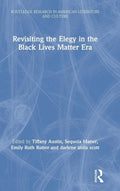 Revisiting the Elegy in the Black Lives Matter Era - Critical Essays