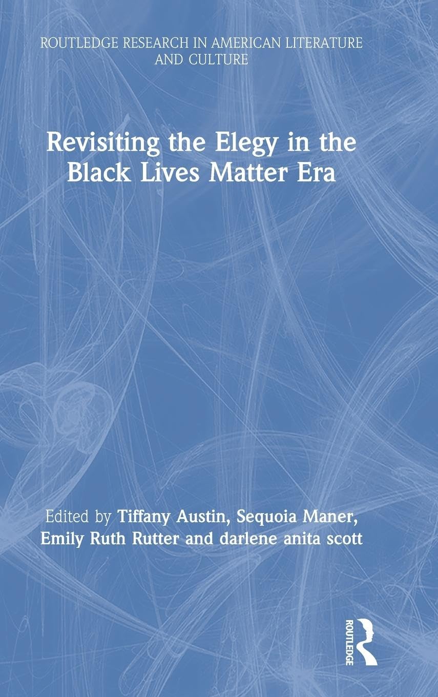 Revisiting the Elegy in the Black Lives Matter Era: A Deep Dive