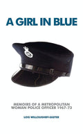 A Girl in Blue: Memoirs of a Metropolitan Woman Police Officer