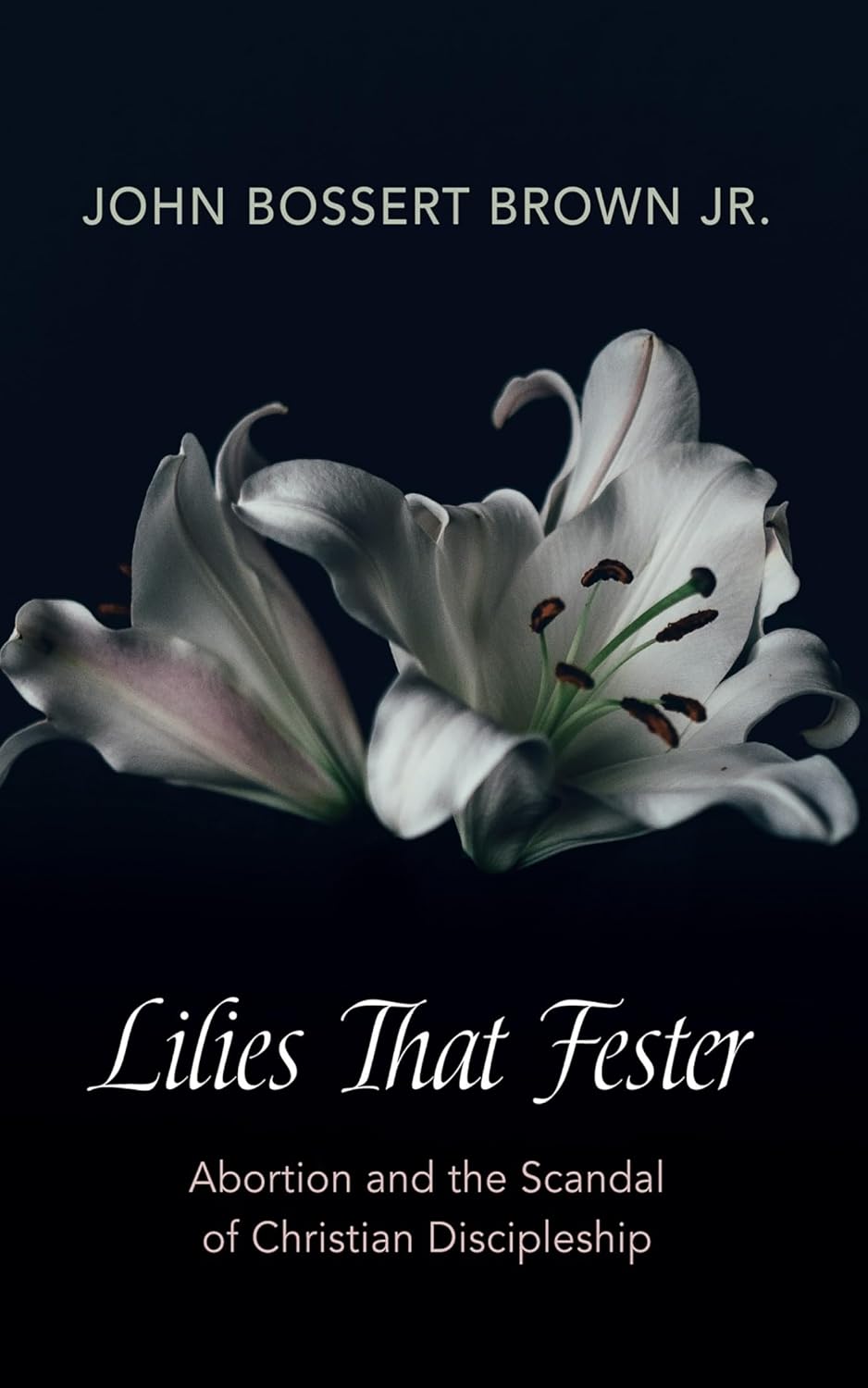 Lilies That Fester: Abortion and Christian Discipleship Explored