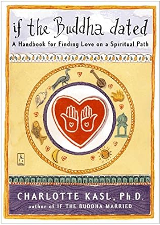 If the Buddha Dated: A Handbook for Finding Love on a Spiritual Path