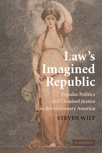 Law's Imagined Republic: Politics and Justice in Revolutionary America