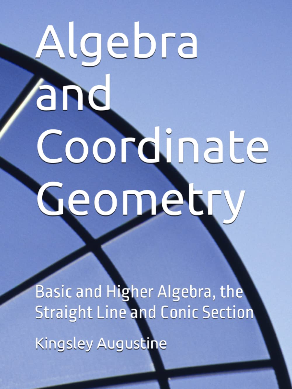 Algebra and Coordinate Geometry: Mastering Basic and Higher Concepts