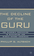 The Decline of the Guru: The Academic Profession in Developing