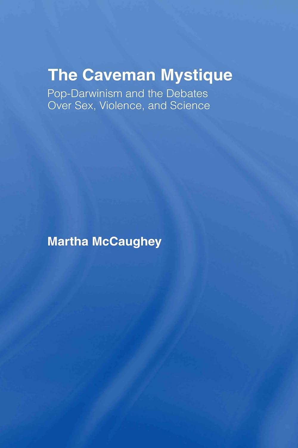 The Caveman Mystique: Pop-Darwinism and Debates Over Science