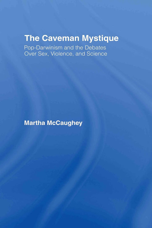 The Caveman Mystique: Pop-Darwinism and Debates Over Science