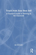 Teach from Your Best Self - Practical Guide for Teacher Wellbeing