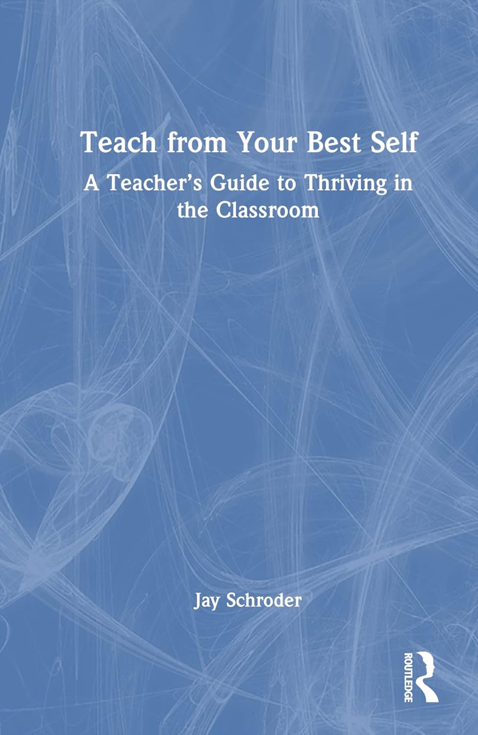Teach from Your Best Self: A Guide to Effective Teaching