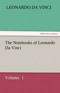 The Notebooks of Leonardo Da Vinci: A Deep Dive into Genius