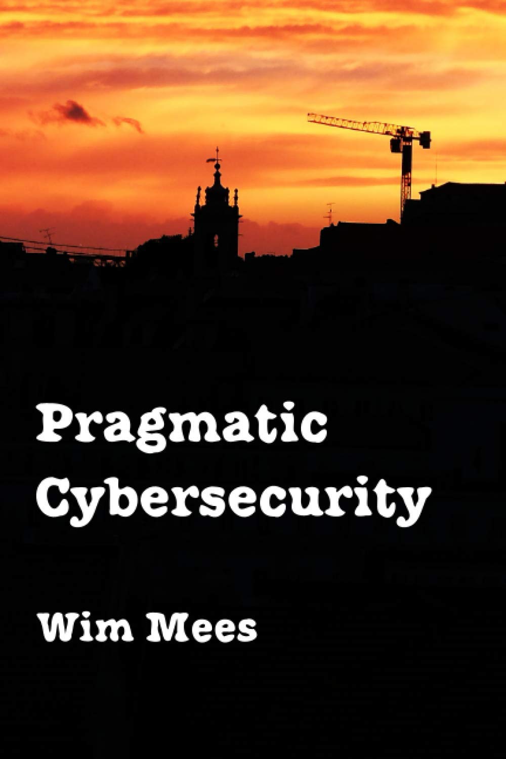 Pragmatic Cybersecurity: Essential Strategies for Modern Safety