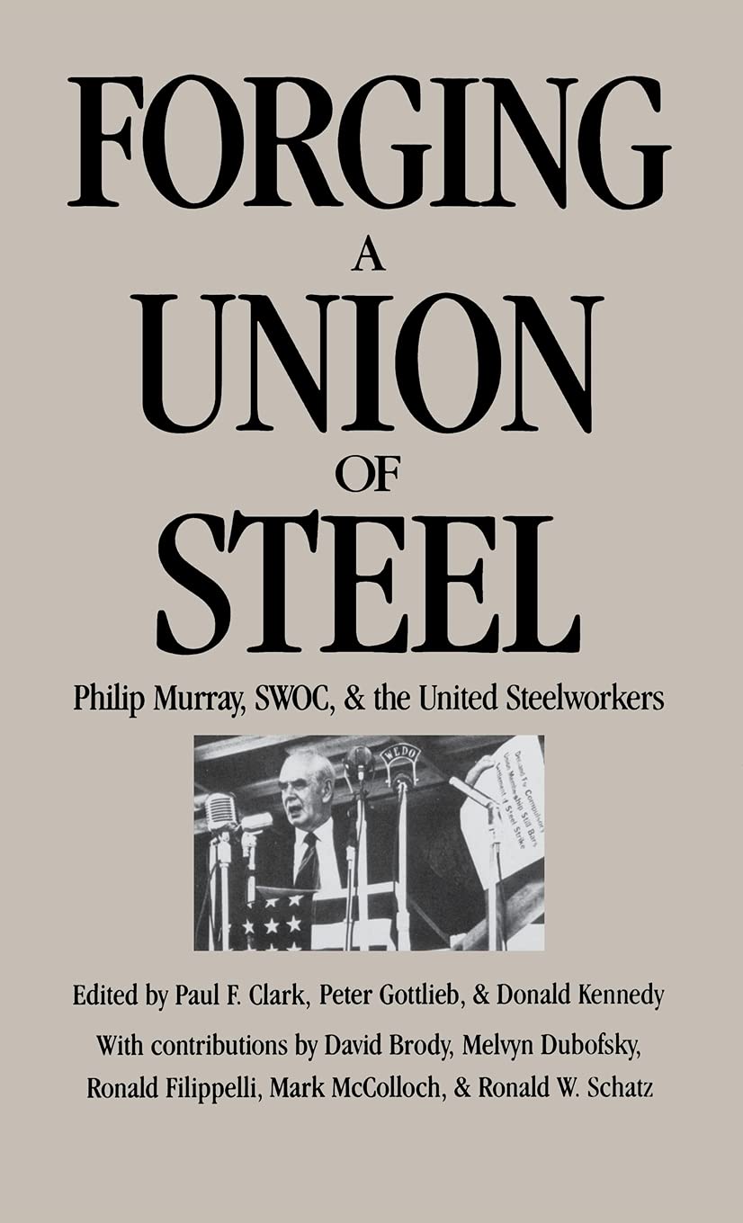 Forging a Union of Steel: Philip Murray and the United Steelworkers