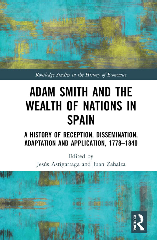 Adam Smith and The Wealth of Nations in Spain: A Comprehensive Study