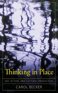 Thinking in Place: Art, Action, and Cultural Production - Place as