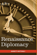 Renaissance Diplomacy - Classic History of Modern Diplomacy