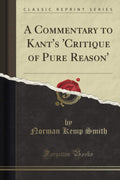 A Commentary to Kant's Critique of Pure Reason - Scholarly Reprint