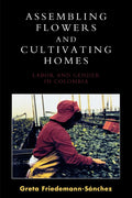 Assembling Flowers and Cultivating Homes: Labor and Gender in Colombia