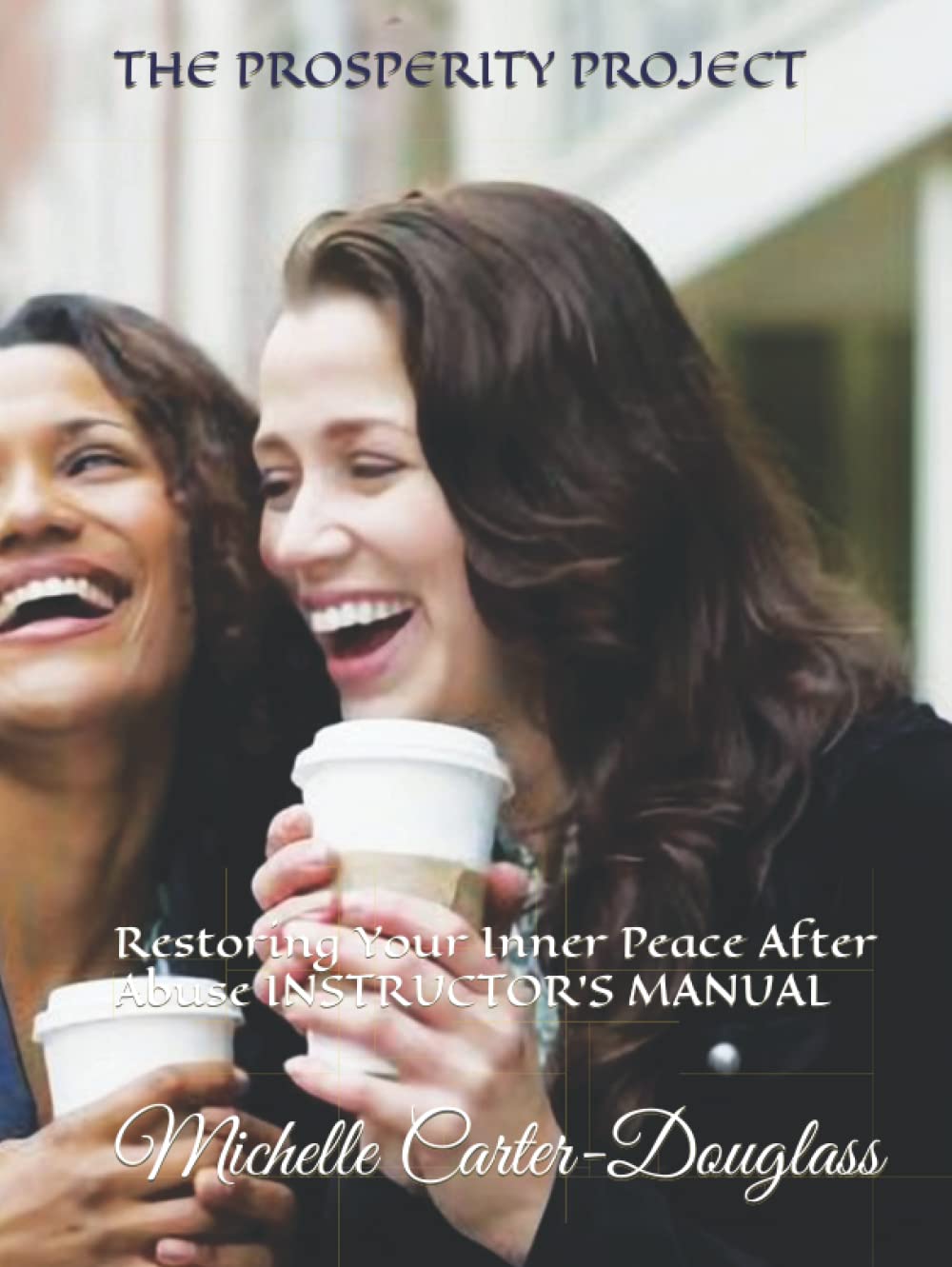 The Prosperity Project Instructor's Manual for Inner Peace After Abuse