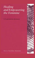 Healing and Empowering the Feminine: A Labyrinth Journey Guide