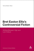 Bret Easton Ellis's Controversial Fiction: Writing Between High