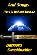 And Songs: There is Gold and Steel #3 - Darklord Swashbuckler