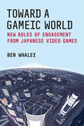 Toward a Gameic World: New Rules of Engagement in Gaming