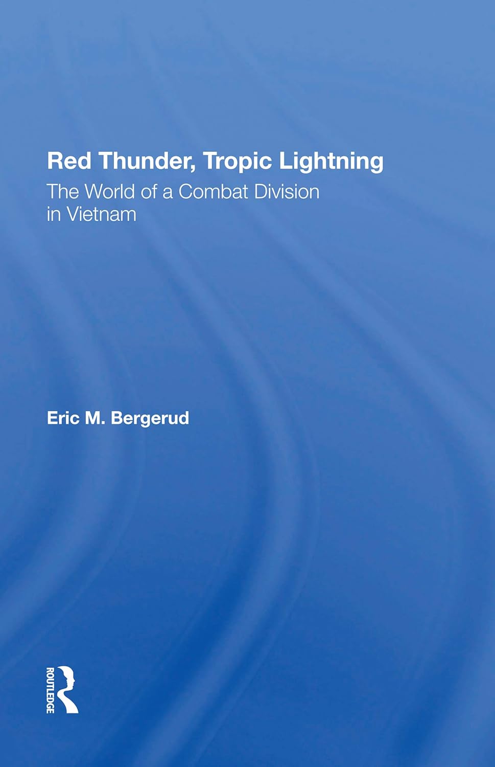 Red Thunder, Tropic Lightning: A Combat Division's Vietnam Journey