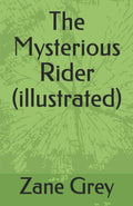 The Mysterious Rider (illustrated) - Classic Zane Grey Western