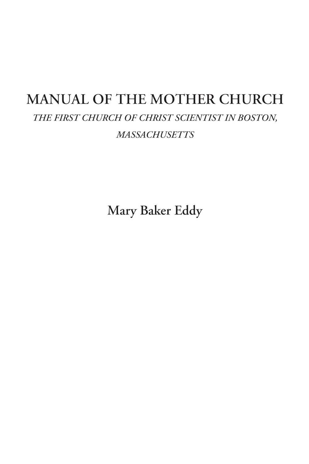 Manual of the Mother Church: A Guide to Christian Science Practices