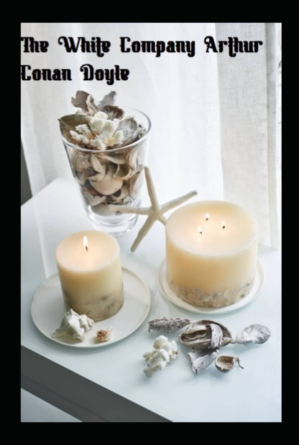 The White Company Illustrated by Arthur Conan Doyle Classic