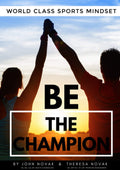 BE the Champion: World Class Sports Mindset for Success