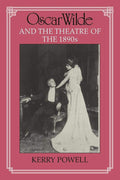 Oscar Wilde and the Theatre of the 1890s - A Critical