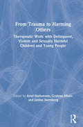 From Trauma to Harming Others - Clinical of Trauma-Informed Work