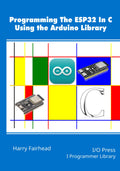 Programming the ESP32 In C Using the Arduino Library - Practical Guide