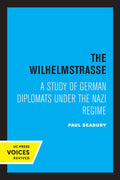 Wilhelmstrasse: A Study of German Diplomats Under the Nazi Regime