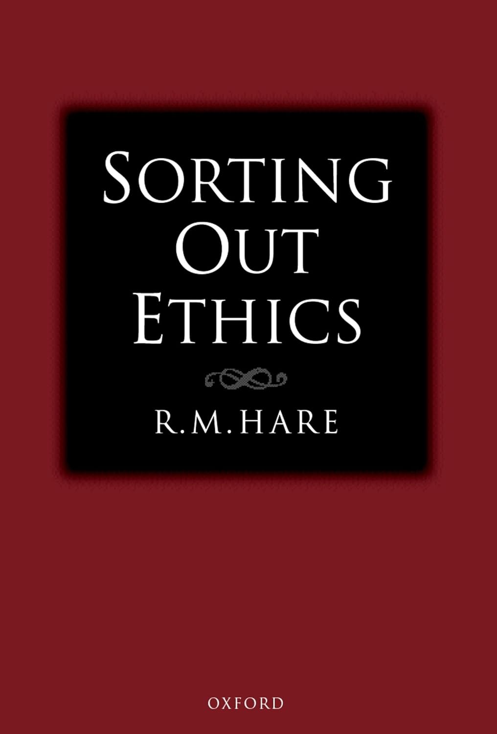 Sorting Out Ethics: A Comprehensive Guide to Moral Philosophy