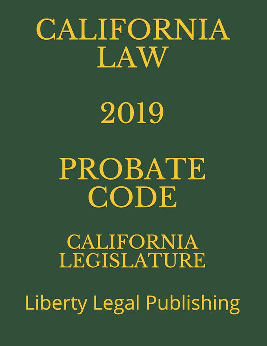 California Law 2019 Probate Code: Essential Legal Reference Guide