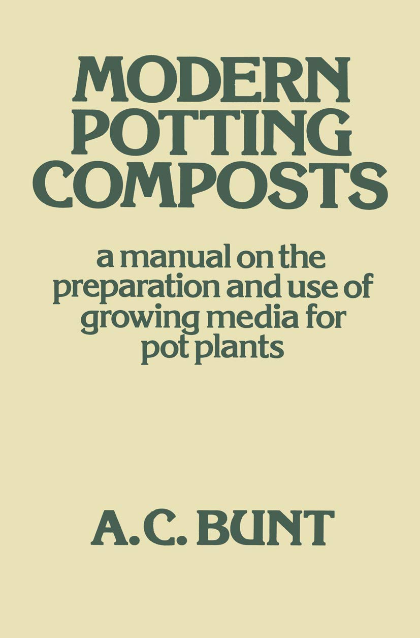 Modern Potting Composts Guide for Pot Plants by A. C. Bunt