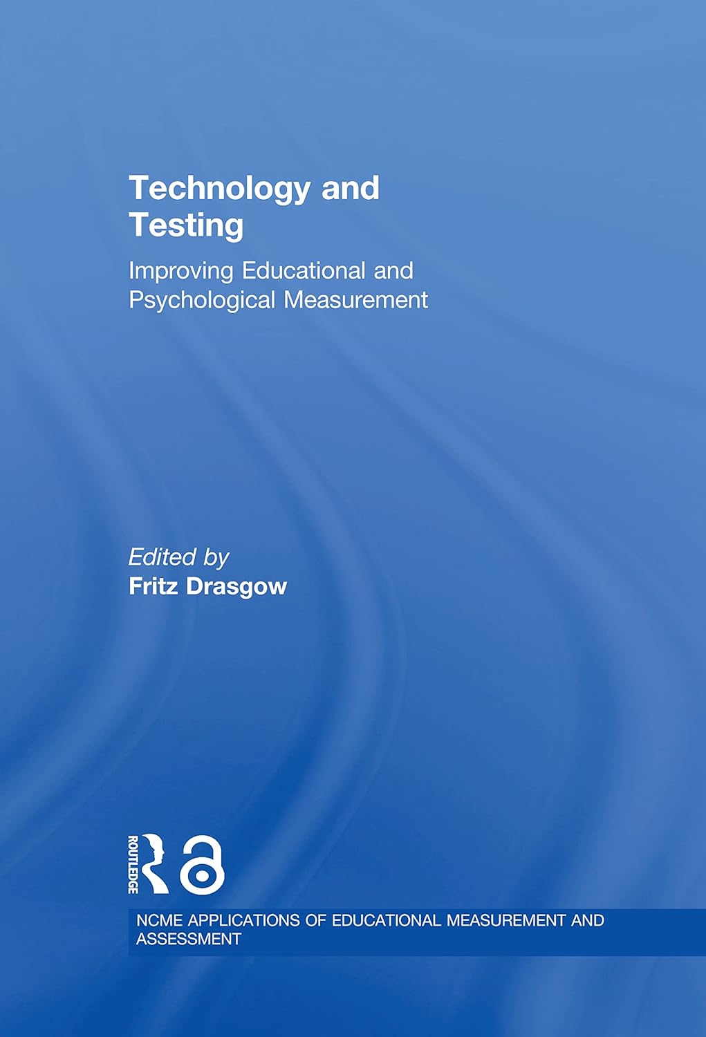 Technology and Testing: NCME Applications of Educational Measurement
