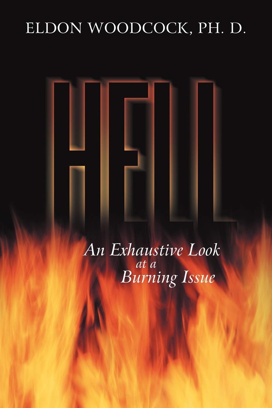 Hell: An Exhaustive Look at a Burning Issue by Eldon Woodcock