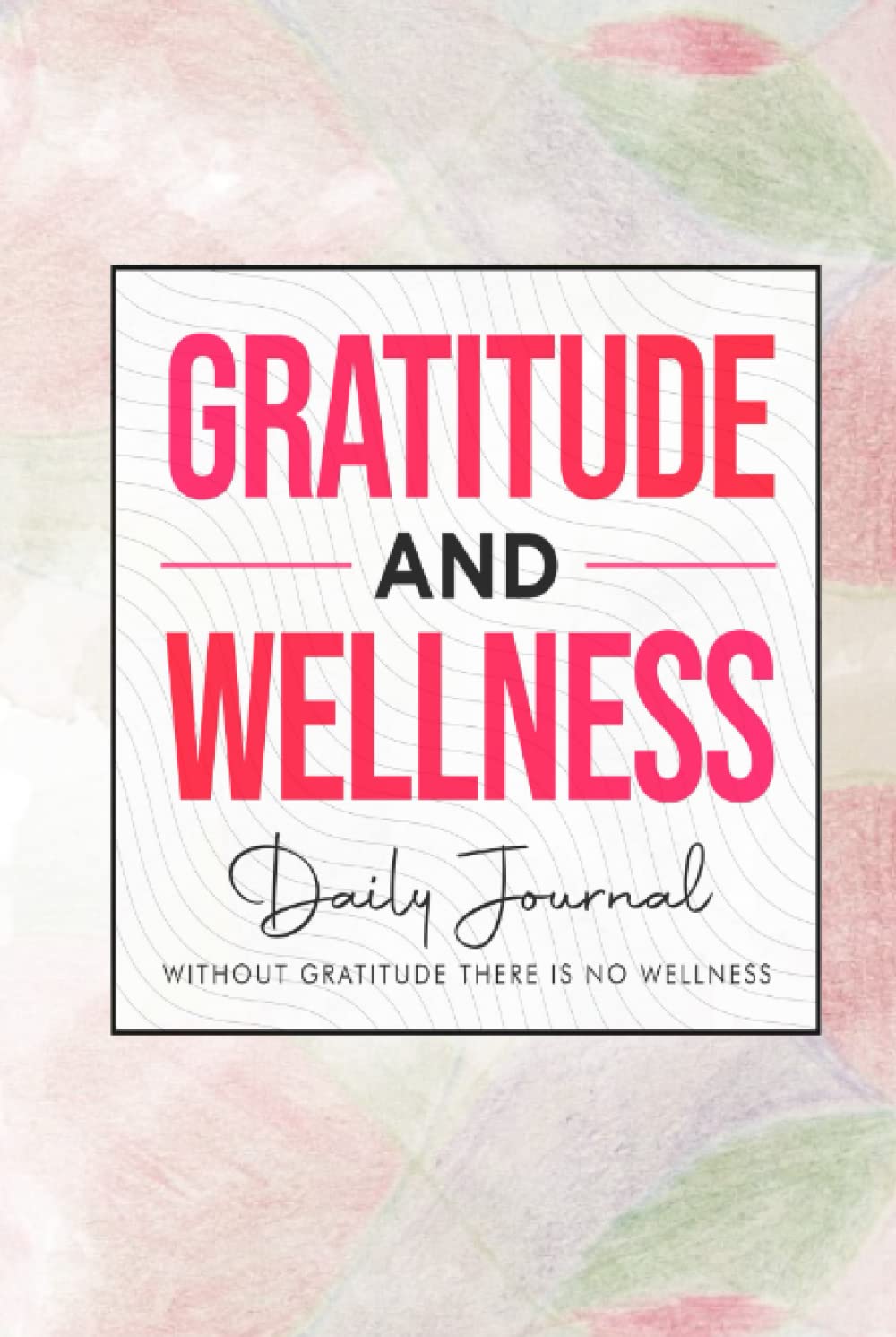 Gratitude and Wellness Daily Journal for Mindful Living