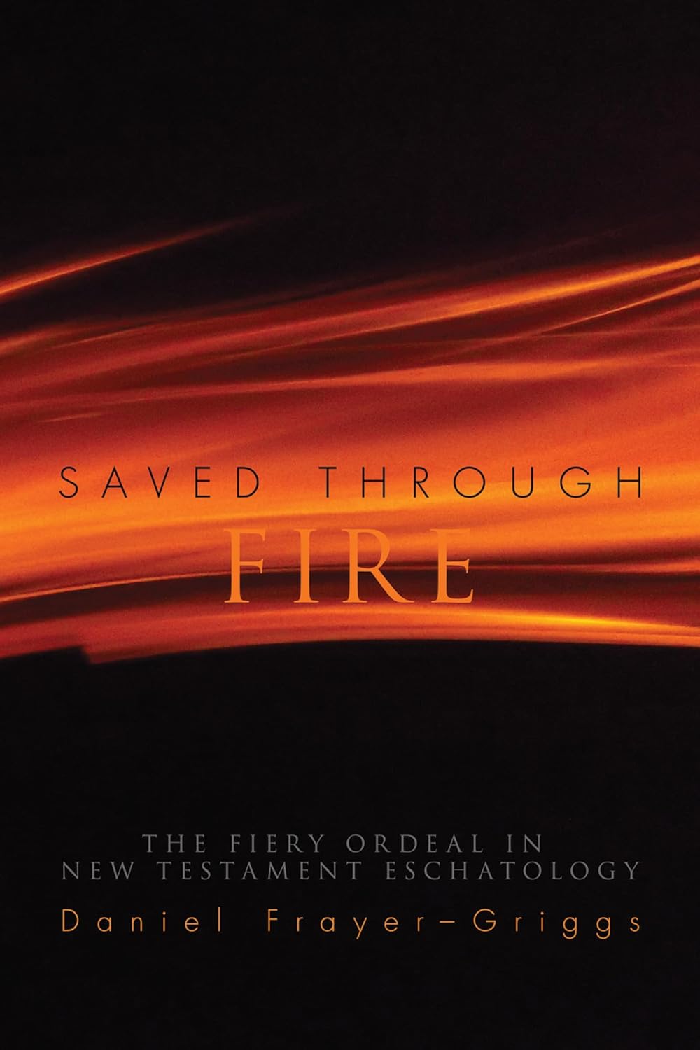 Saved Through Fire: The Fiery Ordeal in New Testament Eschatology