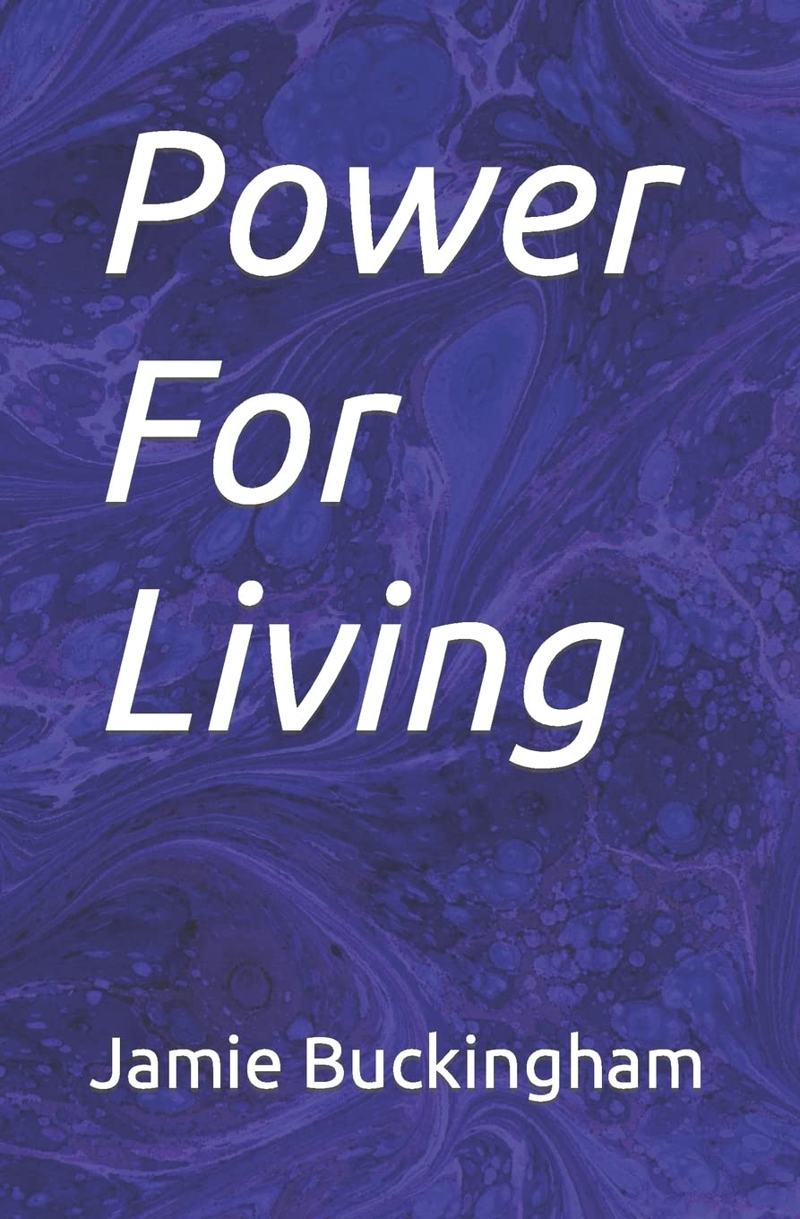 Power for Living by Jamie, Bruce & Michele Buckingham