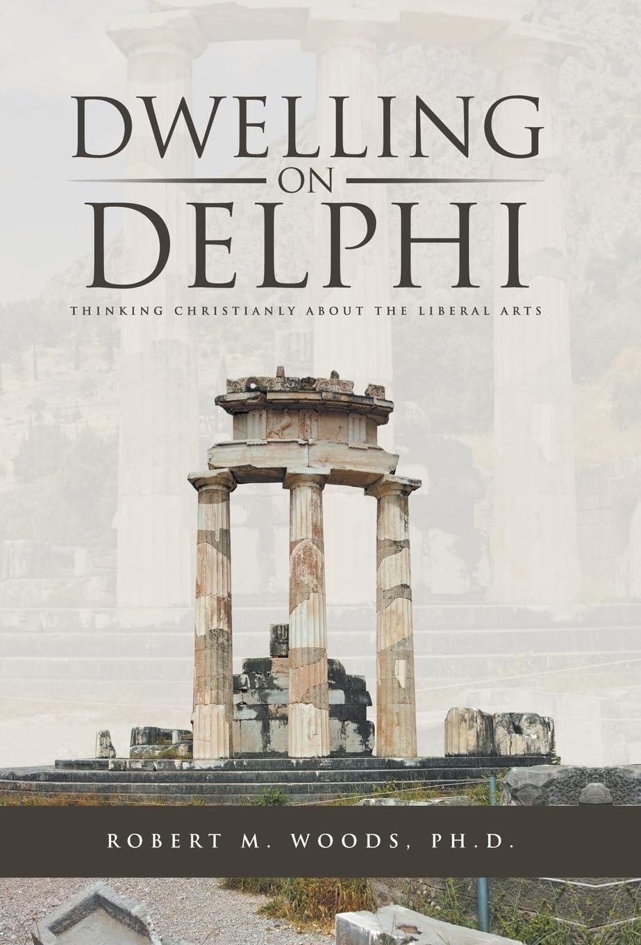 Dwelling on Delphi: Thinking Christianly about Liberal Arts
