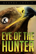Eye of The Hunter - Gritty War Novel George Lockie