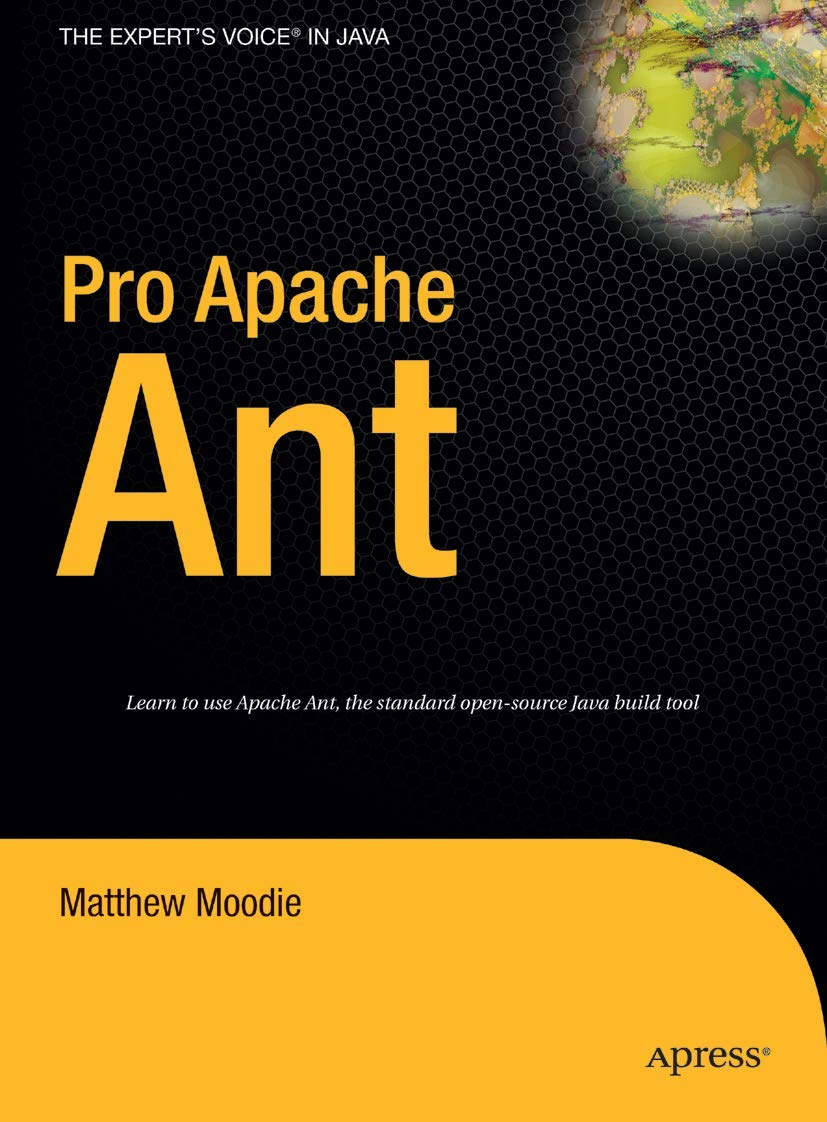 Pro Apache Ant: Mastering Build Automation in Java Projects